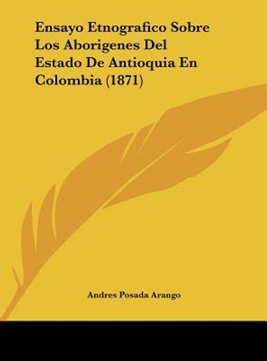 ensayo etnografico sobre los aborigenes del estado de antioquia en colombia (1871)