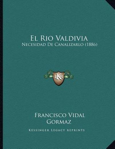 el rio valdivia: necesidad de canalizarlo (1886)