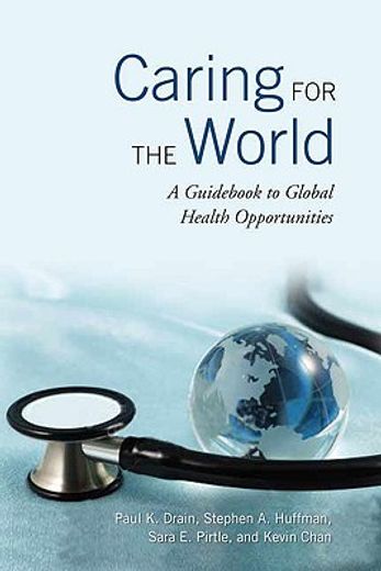 caring for the world,a guid to global health opportunities