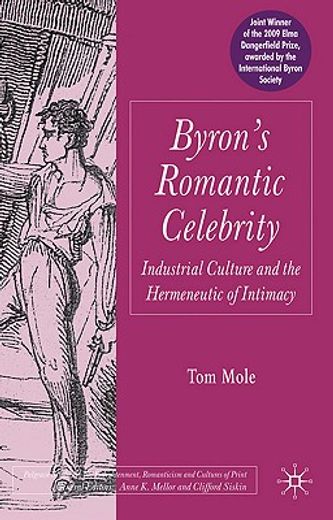 byron´s romantic celebrity,industrial culture and the hermeneutic of intimacy