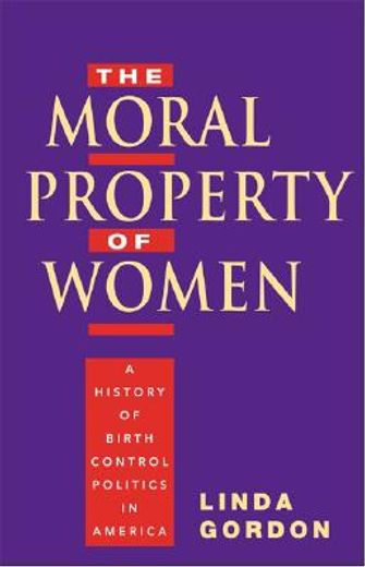 the moral property of women,a history of birth control politics in america