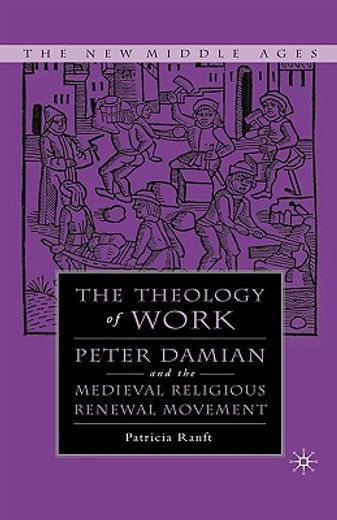 the theology of work,peter damien and the medieval religious renewal movement