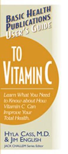 user´s guide to vitamin c,learn what you need to know about how vitamin c can improve your total health