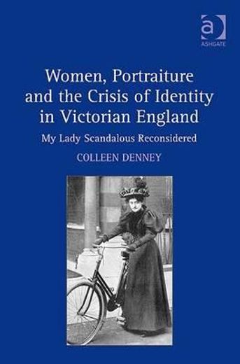 women, portraiture and the crisis of identity in victorian england,my lady scandalous reconsidered
