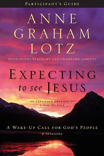 expecting to see jesus participant`s guide,a wake-up call for god`s people