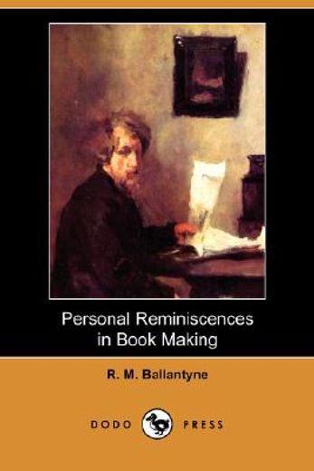 personal reminiscences in book making (dodo press)