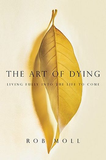 The Art of Dying: Living Fully into the Life to Come (en Inglés)