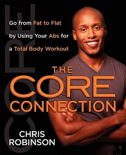 the core connection,go from fat to flat by using your abs for a total body workout