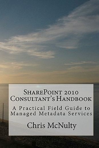 sharepoint 2010 consultant´s handbook,a practical field guide to managed metadata services