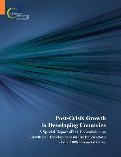post-crisis growth in developing countries,a special report of the commission on growth and development on the implications of the 2008 financi