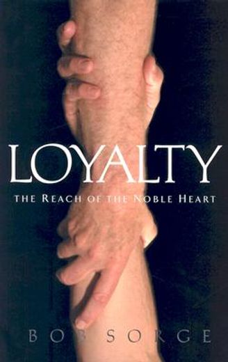 loyalty: the reach of the noble heart (in English)