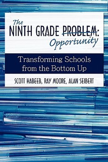 the ninth grade opportunity: transforming schools from the bottom up (en Inglés)