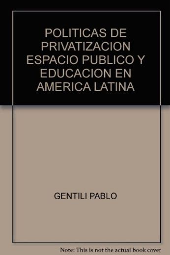 Politicas de Privatizacion, Espacio Publico y Educacion en America Latina (in Spanish)