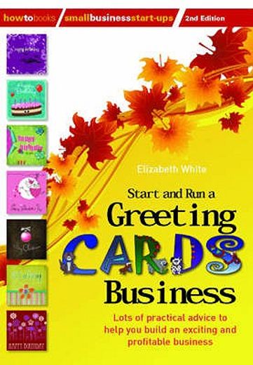 start and run a greeting cards business,lots of practical advice to help you build an exciting and profitable business