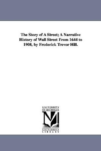 the story of a street; a narrative history of wall street from 1644 to 1908