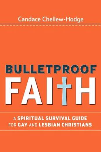 bulletproof faith,a spiritual survival guide for gay and lesbian christians (en Inglés)