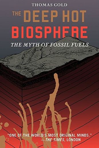 the deep hot biosphere,the myth of fossil fuels
