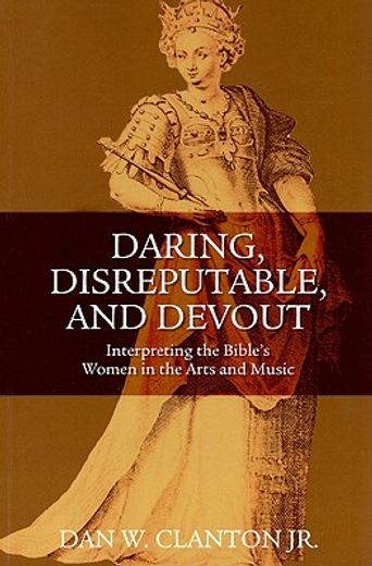 daring, disreputable, and devout,how biblical women have been portrayed in the arts and popular culture