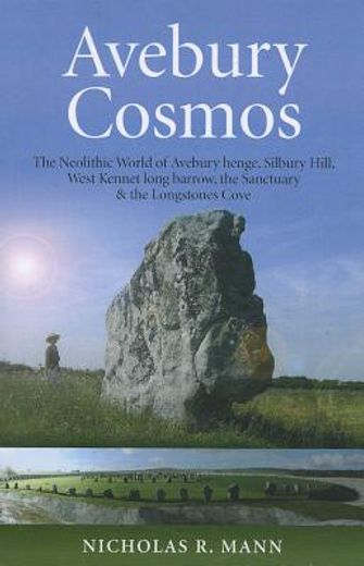 Avebury Cosmos: The Neolithic World of Avebury Henge, Silbury Hill, West Kennet Long Barrow, the Sanctuary & the Longstones Cove (in English)
