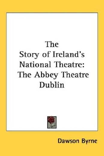the story of ireland`s national theatre,the abbey theatre dublin