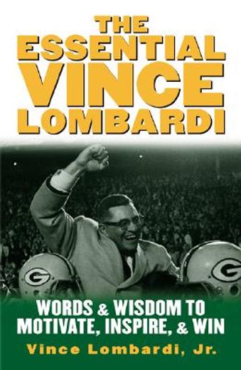 the essential vince lombardi,words and wisdom to motivate, inspire, and win (en Inglés)