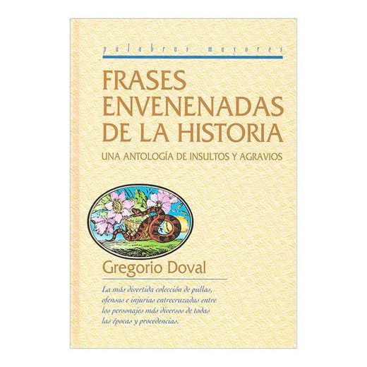 Frases Envenenadas De La Historia. Una Antologia De Insultos Y Agravios (in Spanish)