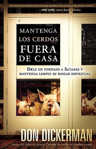 Mantenga Los Cerdos Fuera de Casa: Déle Un Portazo a Satanás Y Mantenga Limpio S U Hogar Espiritual / Keep the Pigs Out: How to Slam the Door Shut on