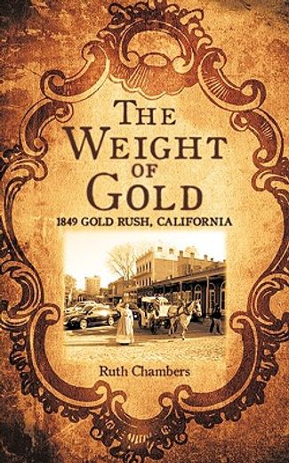 the weight of gold,1849 gold rush, california (en Inglés)