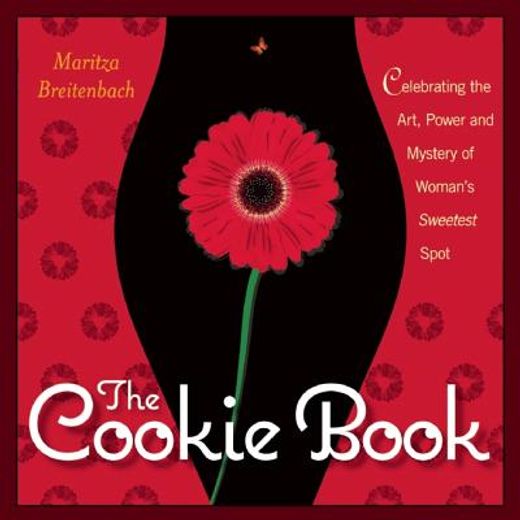 the cookie book,celebrating the art, power and mystery of woman`s sweetest spot (in English)