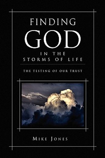 finding god in the storms of life,the testing of your trust