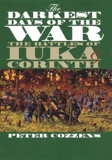the darkest days of the war,the battles of iuka and corinth (en Inglés)