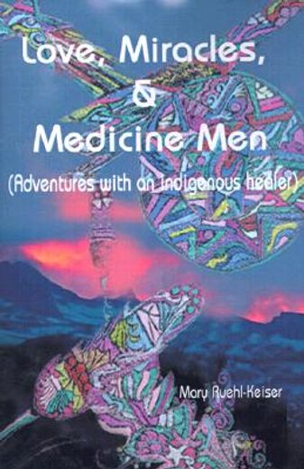 love, miracles and medicine men,adventures with an indigenous healer (in English)