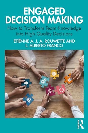 Engaged Decision Making: How to Transform Team Knowledge Into High Quality Decisions