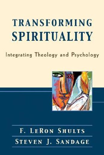 transforming spirituality,integrating theology and psychology