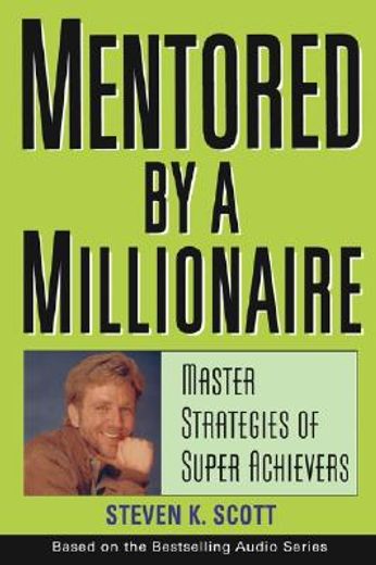 mentored by a millionaire,master strategies of super achievers (en Inglés)