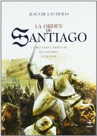 La Orden de Santiago: La Prestigiosa Milicia de Ricoshombres Reli Giosos