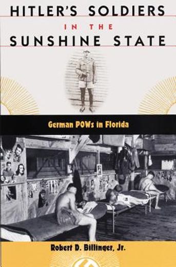 hitler´s soldiers in the sunshine state,german pows in florida (en Inglés)
