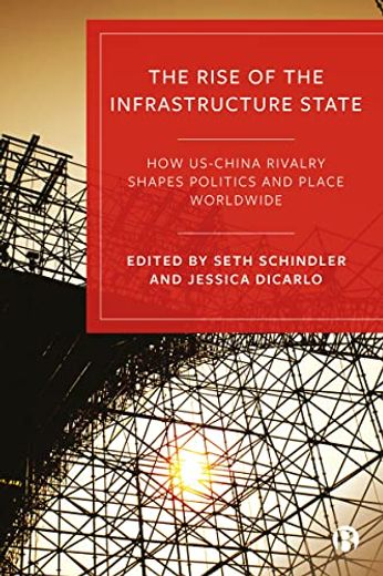 The Rise of the Infrastructure State: How Us–China Rivalry Shapes Politics and Place Worldwide (in English)