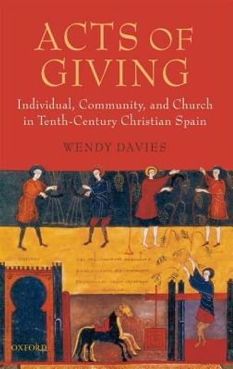 acts of giving,individual, community, and church in tenth-century christian spain