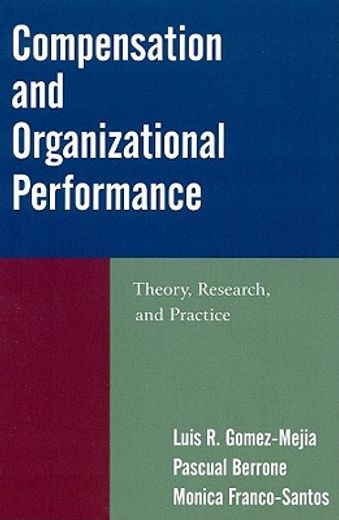 compensation and organizational performance,theory, research and practice