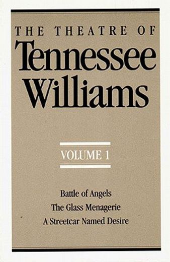 the theatre of tennessee williams,battle of angels the glass menagerie a streetcar named desire