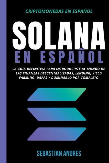 portada Solana en Español: La guía definitiva para introducirte al mundo de las finanzas descentralizadas, Lending, Yield Farming, Dapps y domina