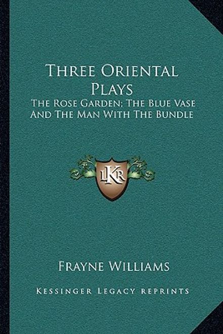 three oriental plays: the rose garden; the blue vase and the man with the bundle (en Inglés) portada three oriental plays: the rose garden; the blue vase and the man with the bundle (en Inglés)