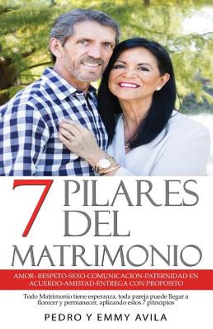portada 7 Pilares Del Matrimonio: Amor Respeto Sexo Comunicación Paternidad en Acuerdo Amistad Entrega con Propósito. Todo matrimonio tiene esperanza, t