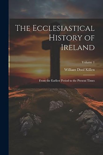 portada The Ecclesiastical History of Ireland: From the Earliest Period to the Present Times; Volume 1