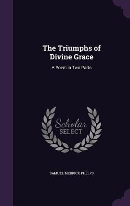 The Triumphs of Divine Grace: A Poem in Two Parts portada The Triumphs of Divine Grace: A Poem in Two Parts