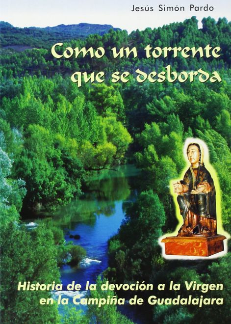 como un torrente que se desborda. devocion a la virgen campiña de guadalajara portada como un torrente que se desborda. devocion a la virgen campiña de guadalajara
