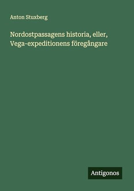 Nordostpassagens Historia, Eller, Vega-Expeditionens Föregångare (en Swedish) portada Nordostpassagens Historia, Eller, Vega-Expeditionens Föregångare (en Swedish)