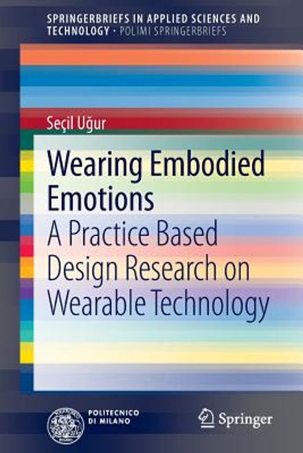 wearing embodied emotions: a practice based design research on wearable technology (en Inglés) portada wearing embodied emotions: a practice based design research on wearable technology (en Inglés)