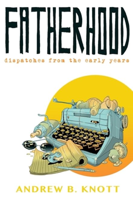 portada Fatherhood: Dispatches From the Early Years (en Inglés)